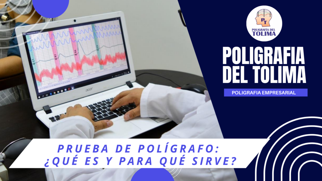 Prueba de Polígrafo: ¿Qué es y Para Qué Sirve?